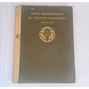 Fifty Mastersongs by Twenty Composers Low Voice Musician's Library 1903 HC Music